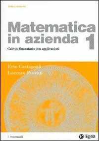 Matematica in azienda. Vol. 1: Calcolo finanziario con applicazioni.