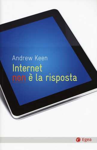 Internet non è la risposta — Andrew Keen