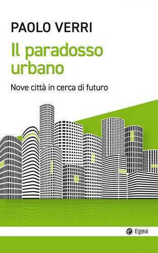 Il paradosso urbano. Nove città in cerca di futuro