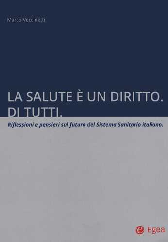 La salute è un diritto. Di tutti. Riflessioni e pensieri sul futuro del Sistema Sanitario italiano