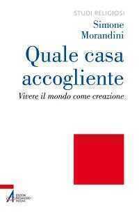 Quale casa accogliente. Vivere il mondo come creazione