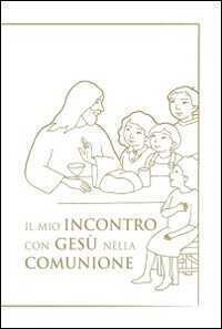Il mio incontro con Gesù nella comunione. Riflessioni e preghiere per i bambini