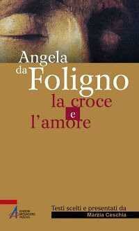 La croce e l'amore — Angela da Foligno