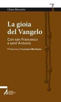 La gioia del Vangelo. Con san Francesco e sant'Antonio