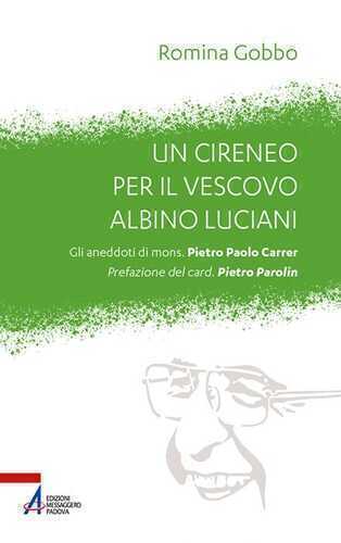 Un cireneo per il vescovo Albino Luciani. Gli aneddoti di mons. Pietro Paolo Carrer