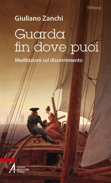 Guarda fin dove puoi. Meditazioni sul discernimento — Giuliano Zanchi