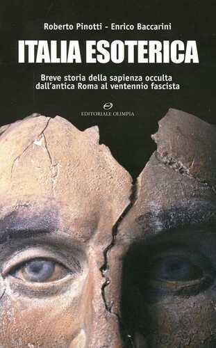 Italia esoterica. Breve storia della sapienza occulta dall'antica Roma al ventennio fascista