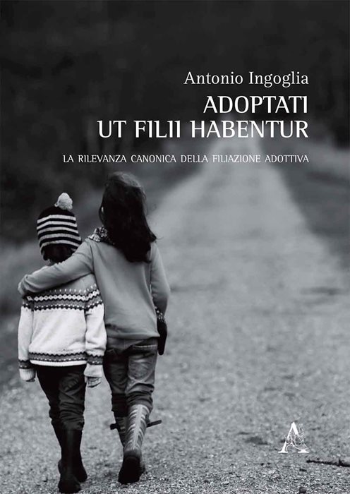 Adoptati ut filii habentur. La rilevanza canonica della filiazione adottiva