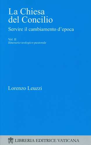 La Chiesa del Concilio. Servire il cambiamento d'epoca. Itinerario teologico-pastorale