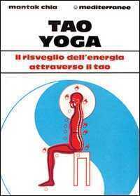 Tao yoga. Il risveglio dell'energia risanatrice attraverso il Tao