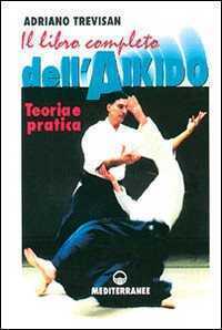 Il libro completo dell'aikido. Teoria e pratica
