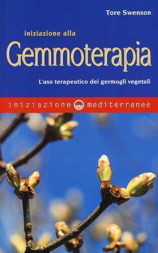 Iniziazione alla gemmoterapia. L'uso terapeutico dei germogli vegetali