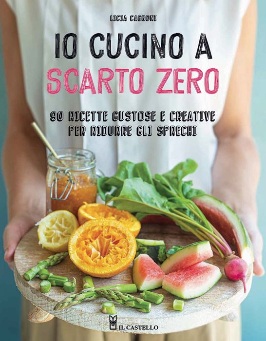 Io cucino a scarto zero. 90 ricette gustose e creative per ridurre gli sprechi. Ediz. a colori