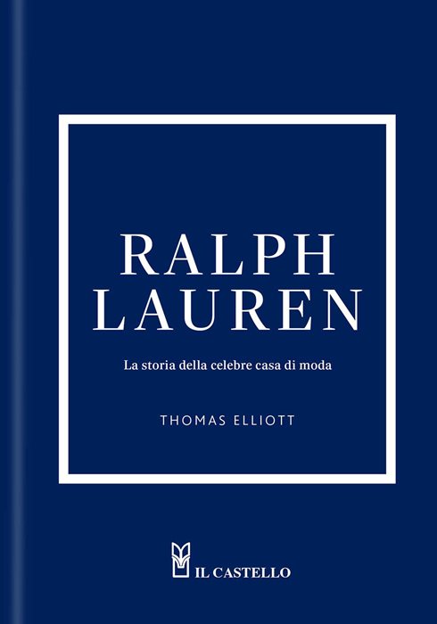 Ralph Lauren. La storia della celebre casa di moda. Ediz. a colori