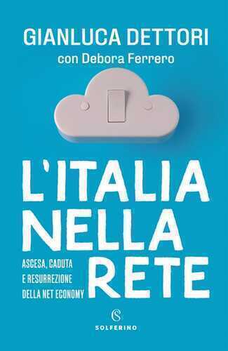 L'Italia nella rete. Ascesa, caduta e resurrezione della Net economy