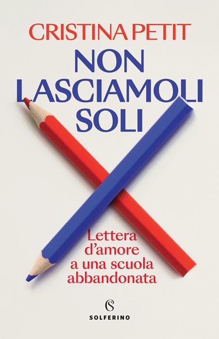 Non lasciamoli soli. Lettera d'amore a una scuola abbandonata — Cristina Petit