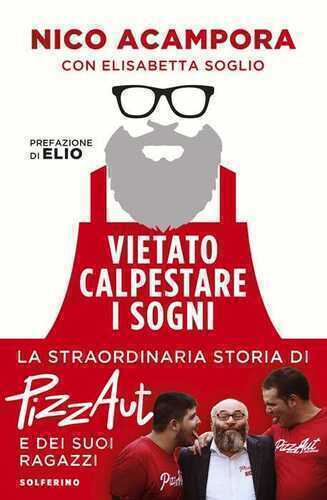 Vietato calpestare i sogni. La straordinaria storia di PizzAut e dei suoi ragazzi