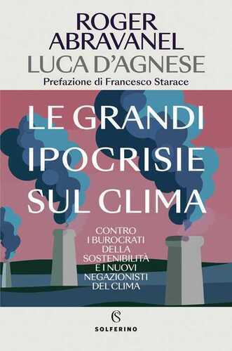Le grandi ipocrisie sul clima. Contro i burocrati della sostenibilità e i nuovi negazionisti del clima