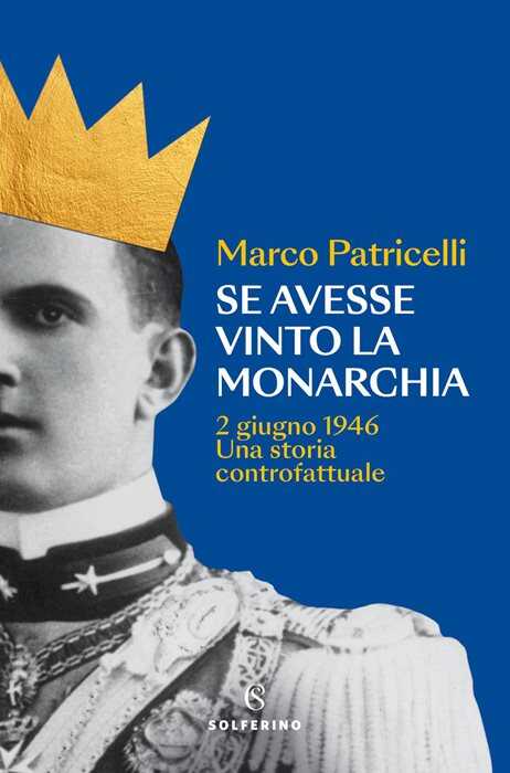 Se avesse vinto la monarchia. 2 giugno 1946. Una storia controfattuale