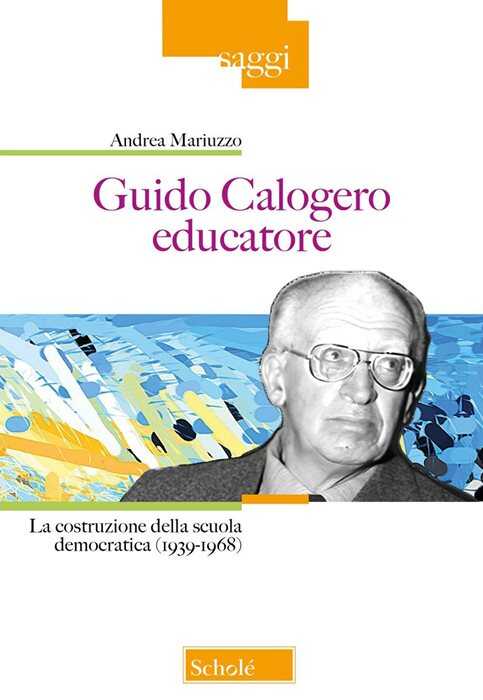 Guido Calogero educatore. La costruzione della scuola democratica (1939-1968)