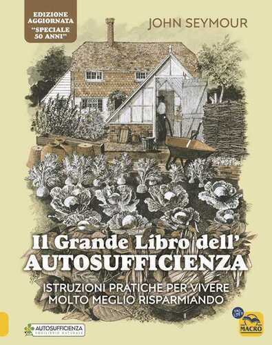 Il grande libro dell'autosufficienza. Istruzioni pratiche per vivere meglio risparmiando