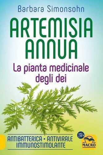 Artemisia annua. La pianta medicinale degli dei. Antibatterica, antivirale, immunostimolante