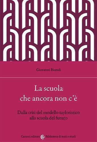 La scuola che ancora non c'è. Dalla crisi del modello tayloristico alla scuola del futuro