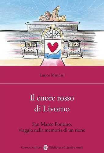 Il cuore rosso di Livorno. San Marco Pontino, viaggio nella memoria di un rione