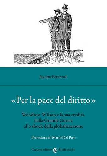 «Per la pace del diritto». Woodrow Wilson e la sua eredità, dalla Grande Guerra allo shock della globalizzazione