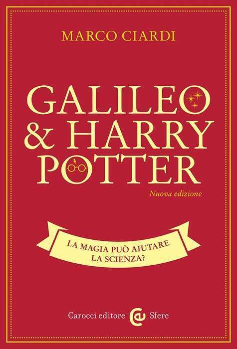 Galileo & Harry Potter. La magia può aiutare la scienza? Nuova ediz.