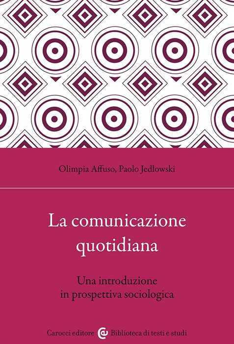 La comunicazione quotidiana. Una introduzione in prospettiva sociologica