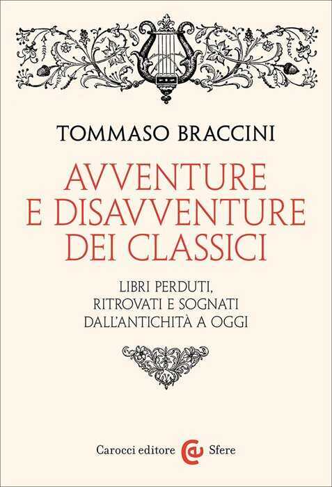 Avventure e disavventure dei classici. Libri perduti, ritrovati e sognati dall'antichità a oggi