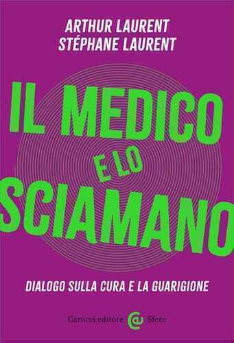 Il medico e lo sciamano. Dialogo sulla cura e la guarigione
