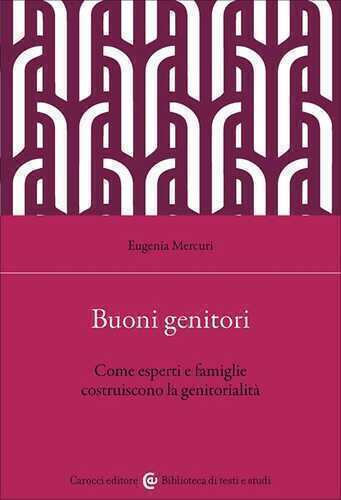 Buoni genitori. Come esperti e famiglie costruiscono la genitorialità