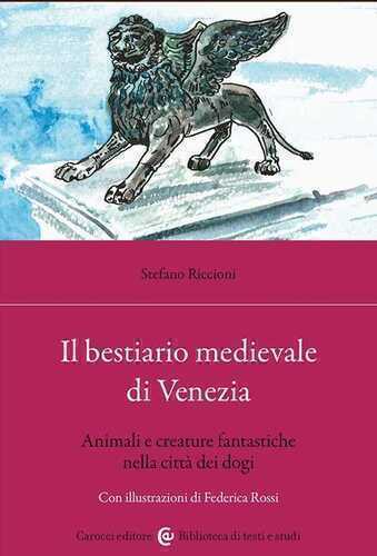 Il bestiario medievale di Venezia. Animali e creature fantastiche nella città dei dogi