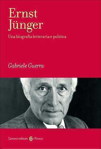 Ernst Jünger. Una biografia letteraria e politica