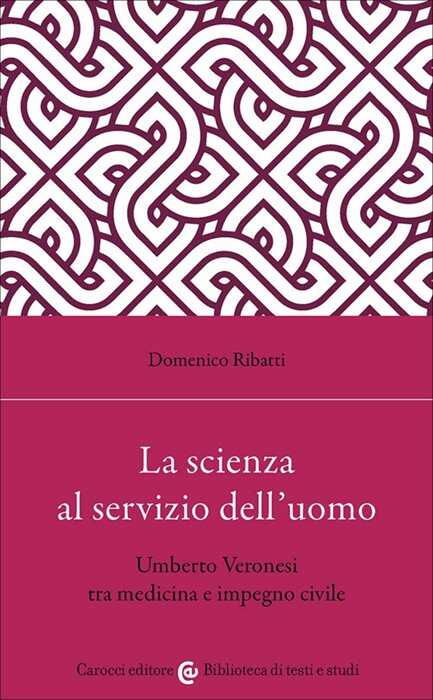 La scienza al servizio dell'uomo. Umberto Veronesi tra medicina e impegno civile
