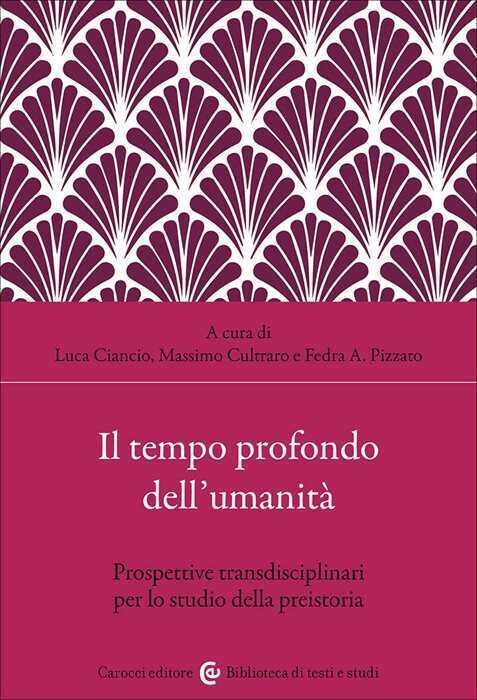 Il tempo profondo dell'umanità. Prospettive transdisciplinari per lo studio della preistoria