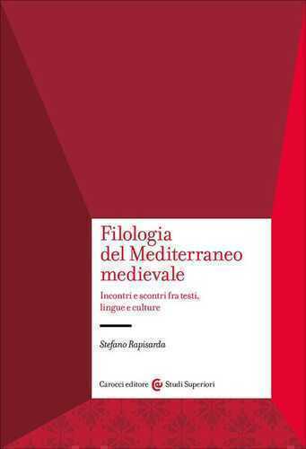 Filologia del Mediterraneo medievale. Incontri e scontri fra testi, lingue e culture