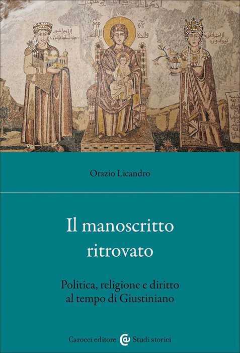 Il manoscritto ritrovato. Politica, religione e diritto al tempo di Giustiniano