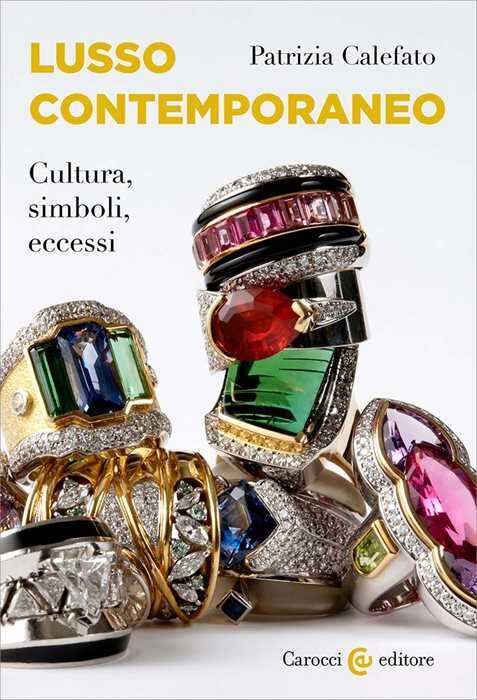 Lusso contemporaneo. Cultura, simboli, eccessi
