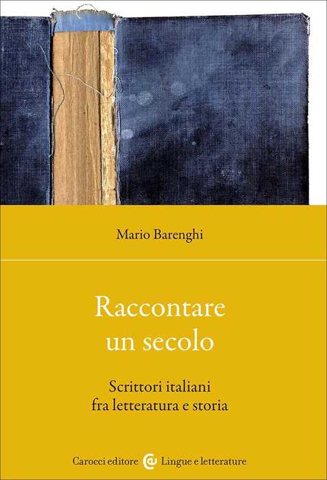 Raccontare un secolo. Scrittori italiani fra letteratura e storia