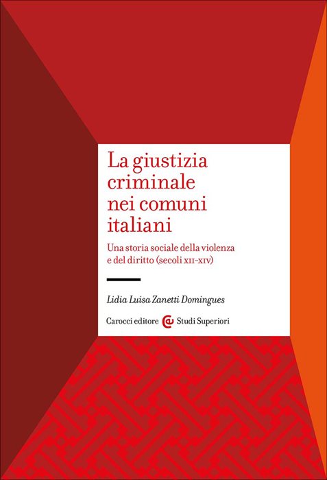 La giustizia criminale nei comuni italiani. Una storia sociale della violenza e del diritto (secoli XII-XIV)