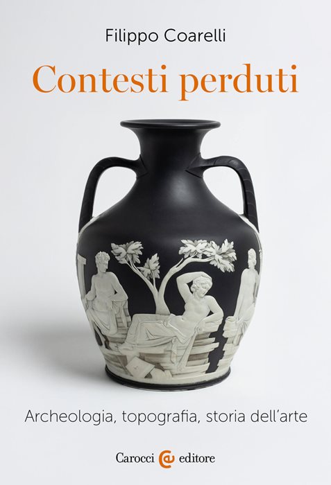 Contesti perduti. Archeologia, epigrafia, storia dell'arte