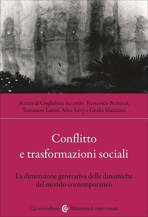 Conflitto e trasformazioni sociali. La dimensione generativa delle dinamiche del mondo contemporaneo