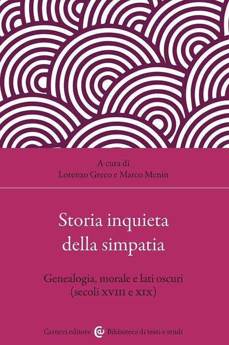 Storia inquieta della simpatia. Genealogia, morale e lati oscuri (secoli XVIII e XIX)