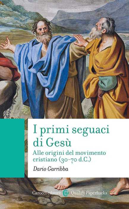 I primi seguaci di Gesù. Alle origini del movimento cristiano (30-70 d.C.)