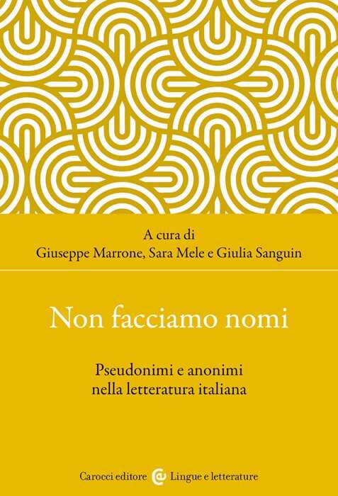 Non facciamo nomi. Pseudonimi e anonimi nella letteratura italiana