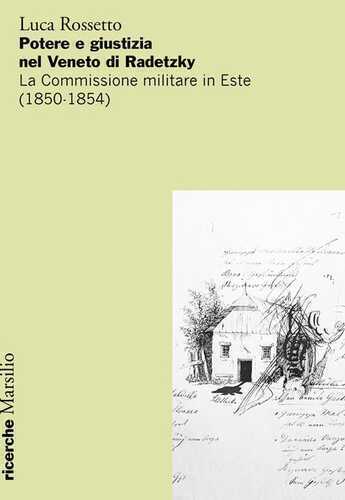 Potere e giustizia nel Veneto di Radetzky. La Commissione militare in Este (1850-1854)