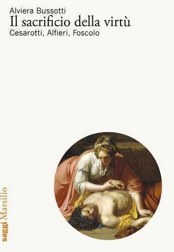 Il sacrificio della virtù. Cesarotti, Alfieri, Foscolo
